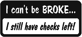 (image for) Can't be Broke Have Checks Left
